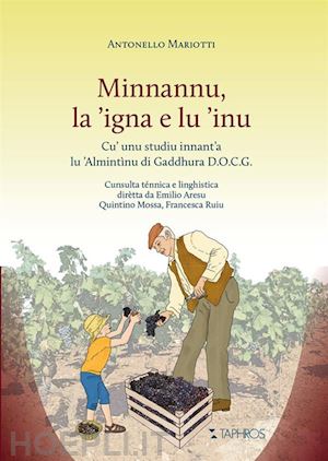 mariotti antonello - minnannu, la 'igna e lu 'inu. cu' unu studiu innant'a lu 'almintìnu di gaddhura d.o.c.g.. nuova ediz.