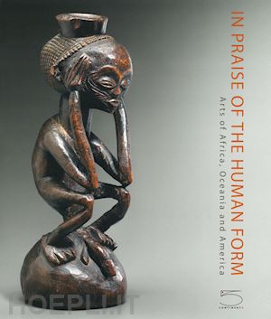 houde' c-w; weill j.p - in praise of the human form. arts of africa, oceania and america