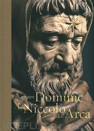 sgarbi vittorio - saint dominic by niccolò dell'arca. ediz. illustrata