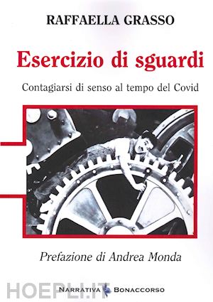 grasso raffaella - esercizio di sguardi. contagiarsi di senso al tempo del covid