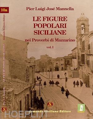 mannella p. luigi - le figure popolari siciliane nei proverbi di mazzarino. vol. 1