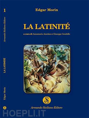 morin edgar; anselmo a. (curatore); gembillo g. (curatore) - la latinite'