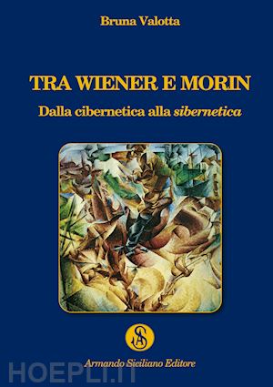 valotta bruna - tra wiener e morin. dalla cibernetica alla sibernetica