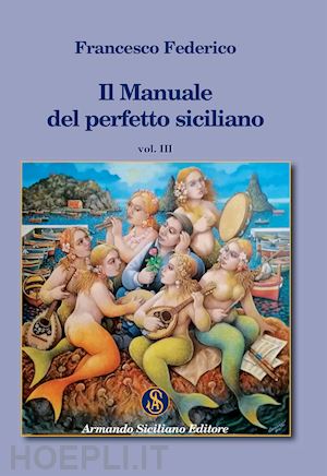 federico francesco - il manuale del perfetto siciliano. vol. 3