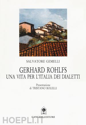 gemelli salvatore - gerhard rohlfs. una vita per l'italia dei dialetti