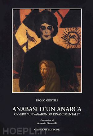 gentili paolo - anabasi d'un anarca ovvero «un vagabondo rinascimentale»