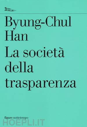 han byung-chul - la societa' della trasparenza