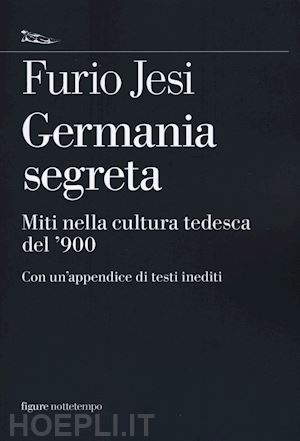 jesi furio; cavalletti a. (curatore) - germania segreta. miti nella cultura tedesca del '900