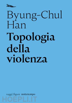 han byung-chul - topologia della violenza