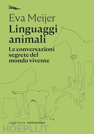 meijer eva - linguaggi animali. le conversazioni segrete del mondo vivente