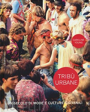 young caroline - tribu urbane. un secolo di mode e culture giovanili
