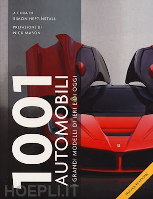 heptinstall simon (curatore) - 1001 automobili. i grandi modelli di ieri e di oggi