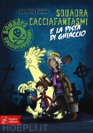 funke cornelia - squadra cacciafantasmi e la pista di ghiaccio