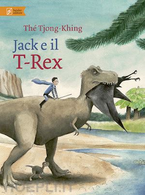 tiong-khing the' - jack e il t-rex. ediz. a colori