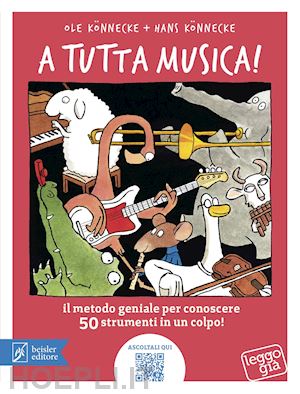 A Tutta Musica! Il Metodo Geniale Per Conoscere 50 Strumenti In 1 Colpo.  Ediz. A - Konnecke Ole