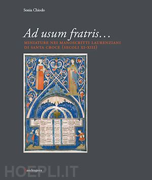 chiodo sonia - ad usum fratris... miniature nei manoscritti laurenziani di santa croce
