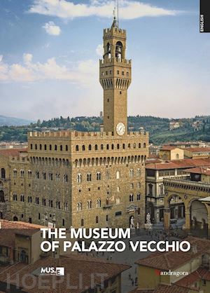 zucchi v.(curatore) - the museum of palazzo vecchio. ediz. illustrata