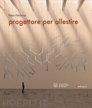 fabbrizzi fabio - progettare per allestire. ediz. a colori