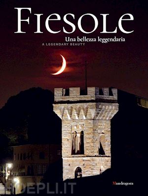 de bianchi alessandra; de marco marco - fiesole una bellezza leggendaria-fiesole a leggendary beauty. ediz. bilingue