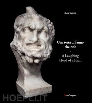 capretti elena - una testa di fauno che ride-a laughing head of a faun. ediz. bilingue