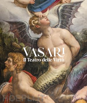 acidini c.(curatore); baroni a.(curatore) - vasari. il teatro delle virtù. ediz. illustrata