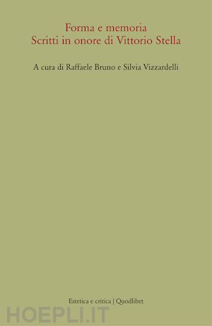 bruno r. (curatore); vizzardelli s. (curatore) - forma e memoria - scritti in onore di vittorio stela