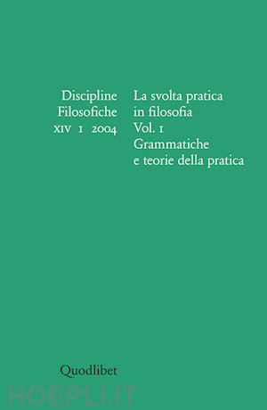 frega r.(curatore); brigati r.(curatore) - discipline filosofiche (2004). vol. 1: la svolta pratica in filosofia. grammatiche e teorie della pratica.