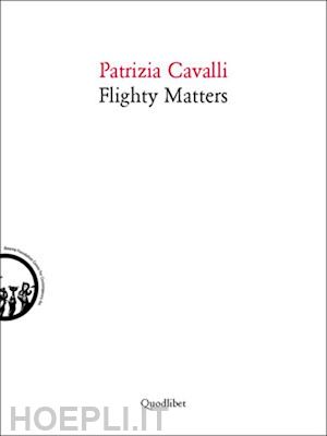 cavalli patrizia - flighty matters. ediz. italiana e inglese