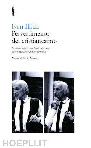 illich ivan; milana f. (curatore) - pervertimento del cristianesimo