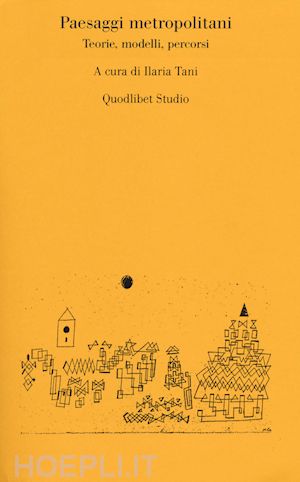 tani i. (curatore) - paesaggi metropolitani. teorie, modelli, percorsi