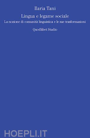 tani ilaria - lingua e legame sociale. la nozione di comunità linguistica e le sue trasformazioni