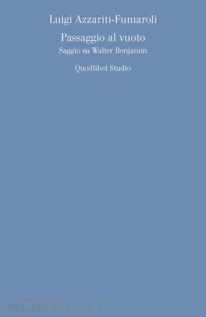 azzariti fumaroli luigi - passaggio al vuoto. saggio su walter benjamin