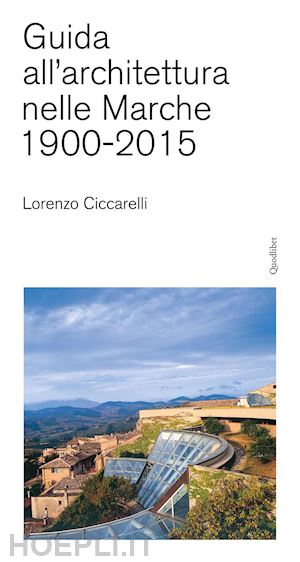 ciccarelli lorenzo - guida all'achitettura nelle marche (1900-2015)