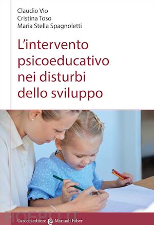 vio claudio; toso cristina; spagnoletti maria stella - l'intervento psicoeducativo nei disturbi dello sviluppo