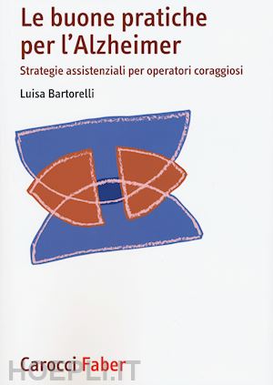 bartorelli luisa - le buone pratiche per l'alzheimer