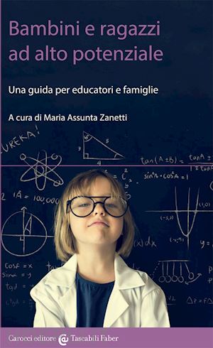 zanetti maria assunta (curatore) - bambini e ragazzi ad alto potenziale