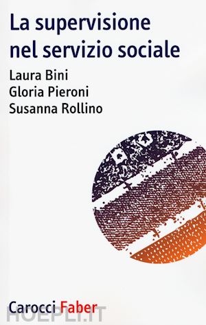 bini laura; pieroni gloria; rollino susanna - la supervisione nel servizio sociale