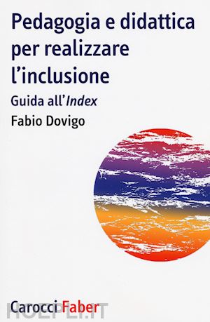 dovigo fabio - pedagogia e didattica per realizzare l'inclusione - guida all'index