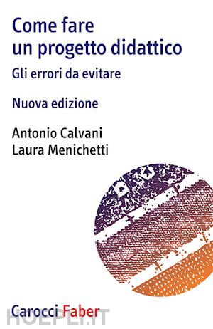 calvani antonio; menichetti laura - come fare un progetto didattico - gli errori da evitare