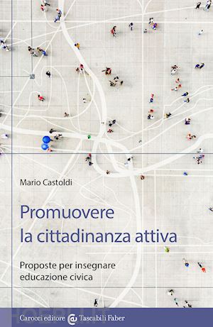 castoldi mario - promuovere la cittadinanza attiva. proposte per insegnare educazione civica