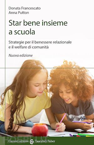 francescato donata; putton anna - star bene insieme a scuola. strategie per il benessere relazionale e il welfare