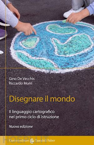 de vecchis gino; morri riccardo - disegnare il mondo. il linguaggio cartografico nella scuola primaria