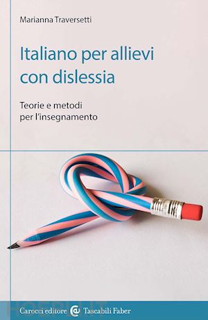 traversetti marianna - italiano per allievi con dislessia. teorie e metodi per l'insegnamento