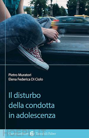 muratori pietro; di ciolo elena federica - il disturbo della condotta in adolescenza