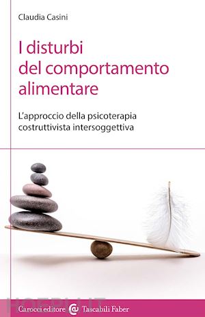 casini claudia - disturbi del comportamento alimentare. l'approccio della psicoterapia costruttiv