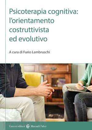 lambruschi furio (curatore) - psicoterapia cognitiva: l'orientamento costruttivista ed evolutivo