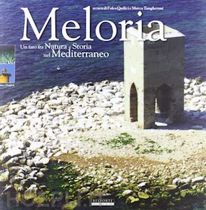 quilici folco; vaccari olimpia; barsotti gianfranco - meloria. un faro fra natura e storia nel mediterraneo