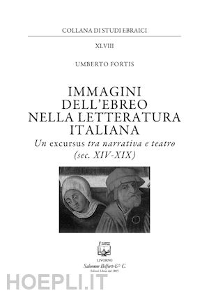 fortis umberto - immagini dell'ebreo nella letteratura italiana. un excursus tra narrativa e teatro (sec. xiv-xix)