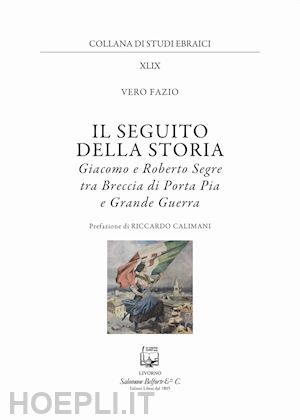 fazio vero - seguito della storia. giacomo e roberto segre tra breccia di porta pia e grande