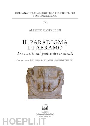 castaldini alberto - il paradigma di abramo. tre scritti sul padre dei credenti